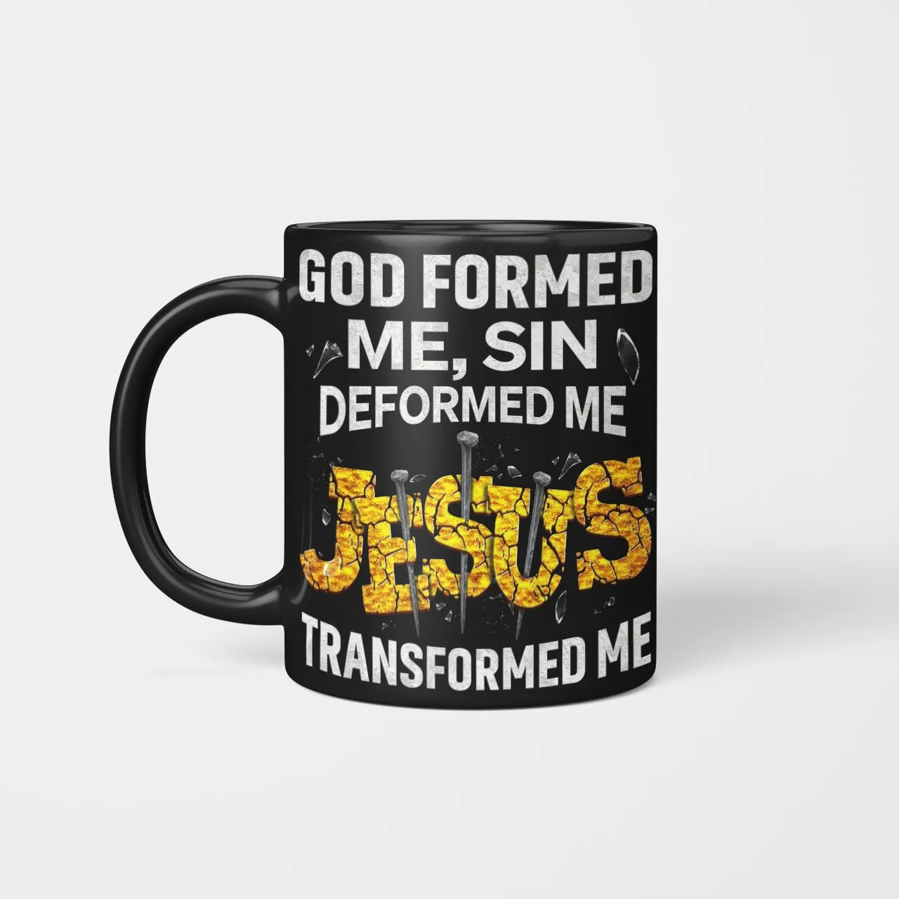 God Formed Me Sin Deformed Me Jesus Transformed Me, God Mug, Jesus Mug, Faith Mug