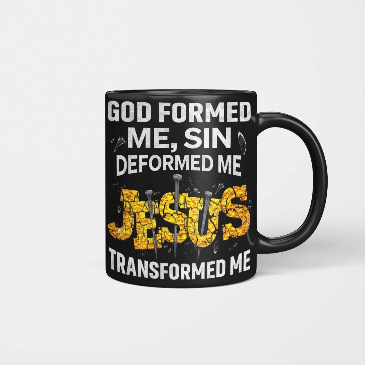 God Formed Me Sin Deformed Me Jesus Transformed Me, God Mug, Jesus Mug, Faith Mug