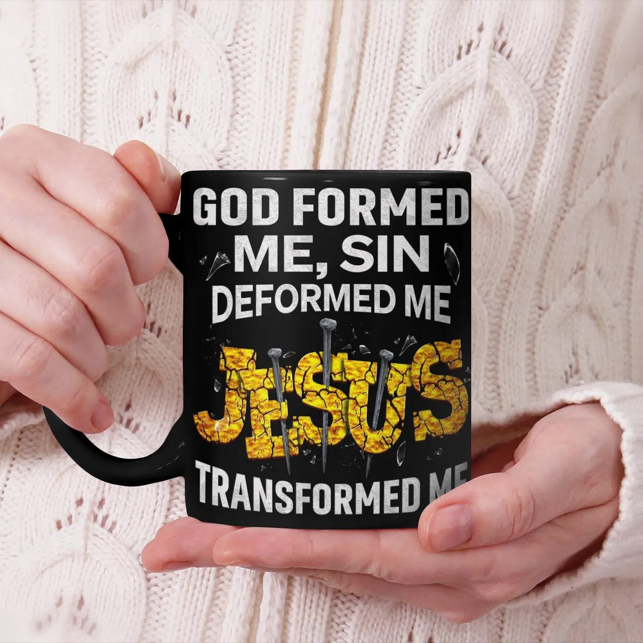 God Formed Me Sin Deformed Me Jesus Transformed Me, God Mug, Jesus Mug, Faith Mug