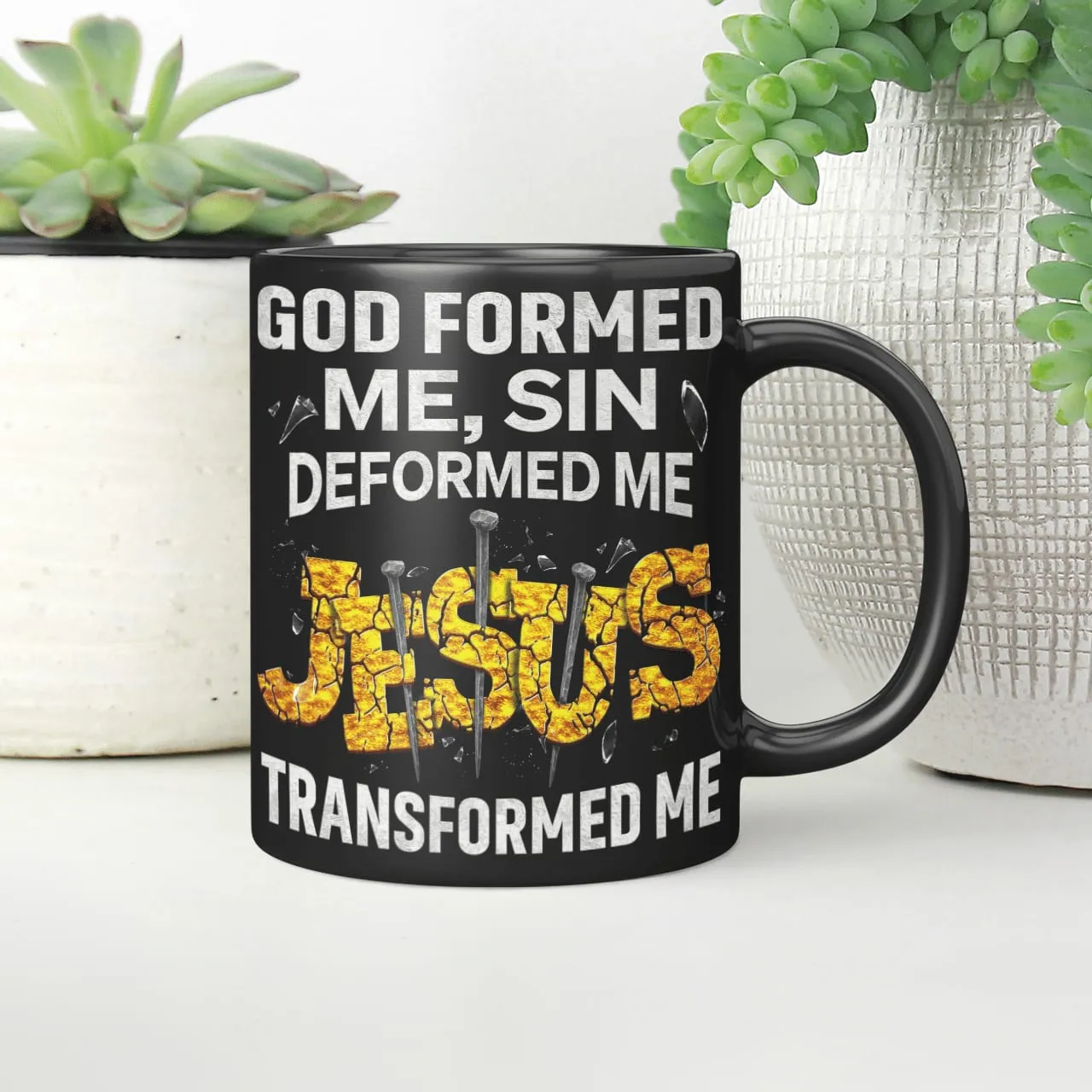 God Formed Me Sin Deformed Me Jesus Transformed Me, God Mug, Jesus Mug, Faith Mug