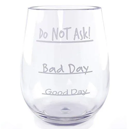 Good Day Bad Day Do Not Ask Stemless Wine Glass – Tritan Plastic 16 Ounce Cup