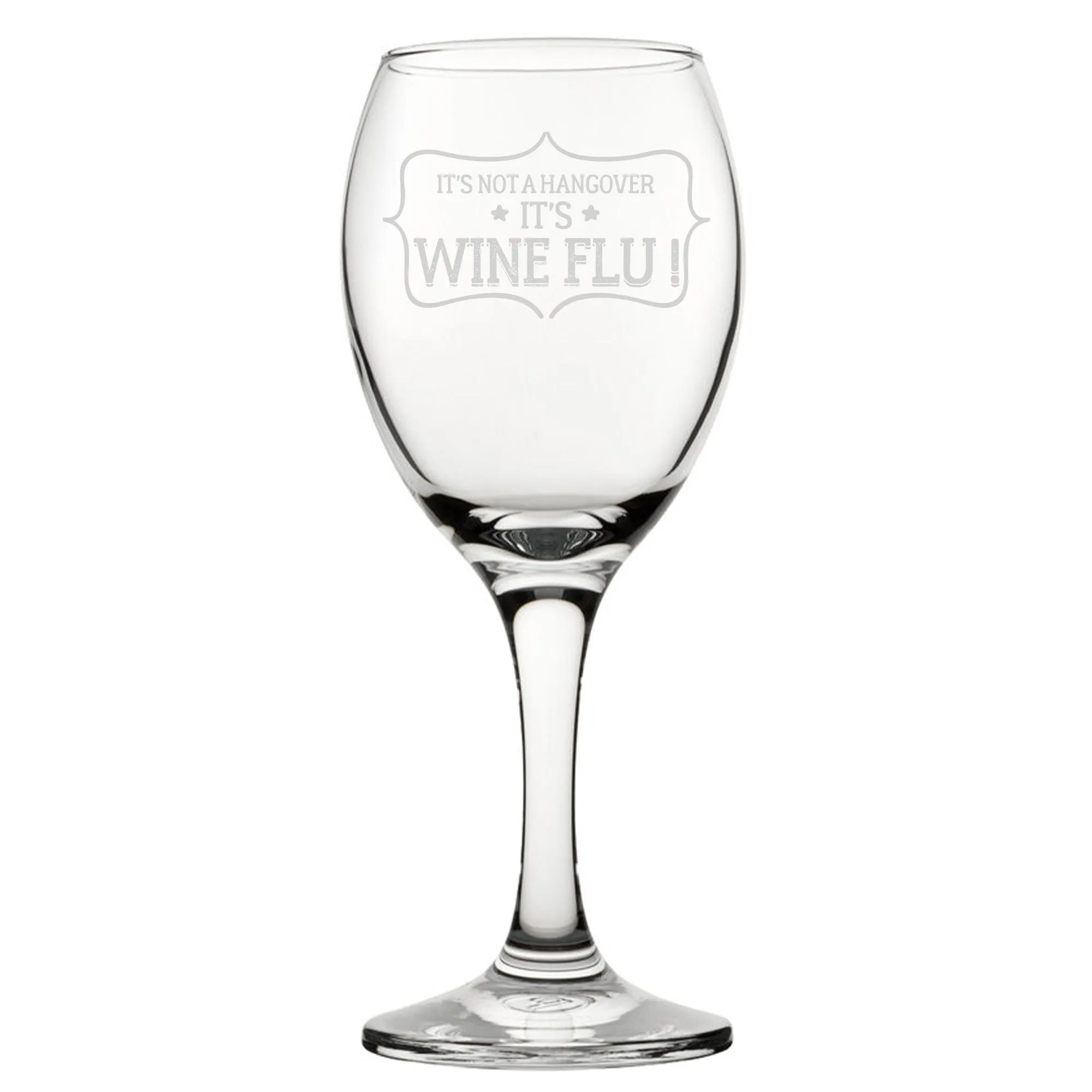 It's Not A Hangover, It's Wine Flu! - Engraved Novelty Wine Glass