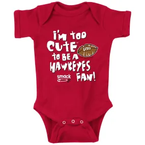 Too Cute to Be a Hawkeyes Fan Baby Apparel for Nebraska College Fans (NB-7T)